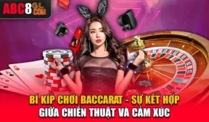 Bí Kíp Chơi Baccarat - Sự Kết Hợp Giữa Chiến Thuật Và Cảm Xúc Bí Kíp Chơi Baccarat - Sự Kết Hợp Giữa Chiến Thuật Và Cảm Xúc