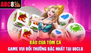 Bầu Cua Tôm Cá - Game Vui Đổi Thưởng Bậc Nhất Tại ABC8 Bầu Cua Tôm Cá - Game Vui Đổi Thưởng Bậc Nhất Tại 88CLB