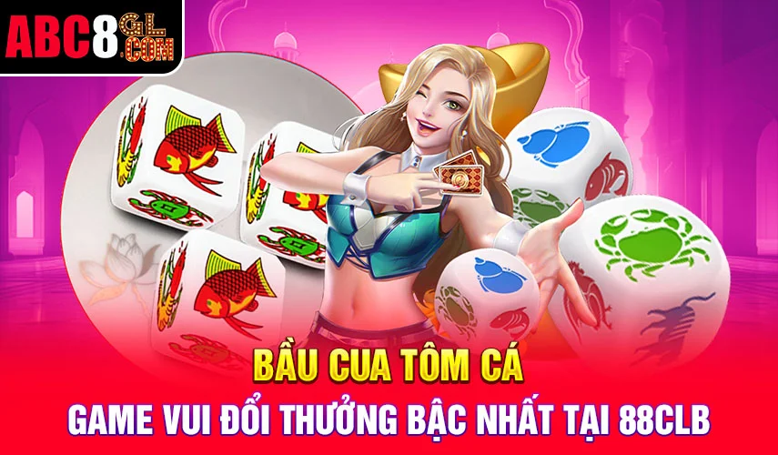 Bầu Cua Tôm Cá - Game Vui Đổi Thưởng Bậc Nhất Tại ABC8 Bầu Cua Tôm Cá - Game Vui Đổi Thưởng Bậc Nhất Tại 88CLB