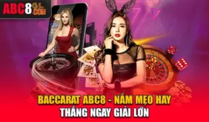 Baccarat ABC8 - Nắm Mẹo Hay, Thắng Ngay Giải Lớn Baccarat ABC8 - Nắm Mẹo Hay, Thắng Ngay Giải Lớn