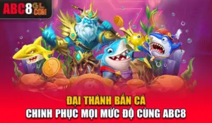 Đại Thánh Bắn Cá - Chinh Phục Mọi Mức Độ Cùng ABC8 Đại Thánh Bắn Cá - Chinh Phục Mọi Mức Độ Cùng ABC8